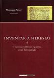 Inventar a heresia - discursos polemicos e poderes antes da inquisiçao - Unicamp