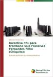 Inventiva no1 para trombone solo Francisco Fernandes Filho ( - Novas edicoes academicas
