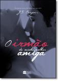 Irmão da Minha Melhor Amiga, O - Harpercollins brasil