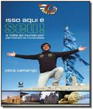 Isso aqui e seu - a volta ao mundo por patrimonios - Globo