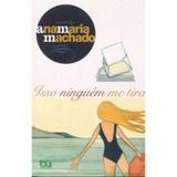 Isso Ninguém Me Tira - Col. Ana Maria Machado - 9ª Edição 2003 - Ática