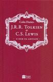J. R. R. Tolkien e C. S. Lewis - O dom da Amizade