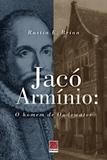 Jacó armínio o homem de oudewater - Editora reflexao