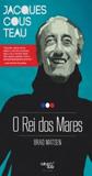 Jacques cousteau - o rei dos mares - Cultura sub editoras