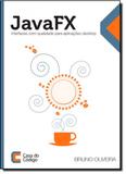 Javafx: Interfaces com Qualidade Para Aplicações Desktop - Casa do codigo