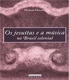 Jesuitas E A Musica No Brasil Colonial, Os - Unicamp