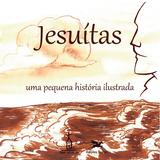 Jesuítas - Uma pequena história ilustrada