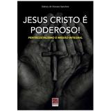 Jesus Cristo é Poderoso! - Sidney Sanches - Editora reflexão