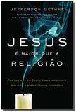 Jesus e maior que a religiao: porque ate em cristo - Thomas nelson