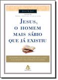 Jesus, o Homem Mais Sábio que Já Existiu - Sextante