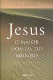 Jesus, O Maior Homem do Mundo - Ediouro