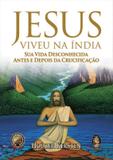 Jesus viveu na india - sua vida desconhecida antes e depois da crucificacao - Madras editora