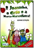 Joaninha, o Grilo e a Maria - Maravilhosa! - Ide