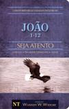 João 1-12 - Seja Atento - Fazendo o Salvador Conhecido A Todos - Col. Warren W. Wiersbe - Geográfica