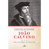 João Calvino - Série Clássicos da Reforma - Vida nova