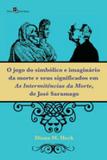 Jogo do simbolico e imaginario da morte e seus significados em as intermitencias da morte, de jose s - Paco editorial