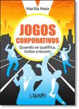 Jogos Corporativos: Quando se Qualifica, Todos Crescem - Wak