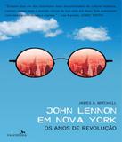 John Lennon Em Nova York - Os Anos De Revolucao - Valentina