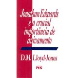 Jonathan Edwards e A Crucial Importância de Avivamento - D. M. Lloyd-Jones - Editora pes