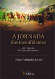 Jornada dos Inconfidentes, A - um Ensaio de Historiografia Filosofica - Editora liber ars