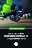 Jovens e Estratégias Educativas de Apropriação dos Espaços Urbano e Virtual - Crv