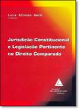 Jurisdição Constitucional e Legislação Pertinente no Direito Comparado - Livraria do advogado