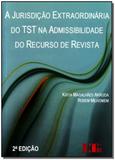 Jurisdicao extraordinaria do tst na admissibilidad - Ltr