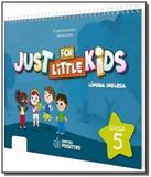 Just for little kids - grupo 5 - educacao infantil - Positivo - didatico
