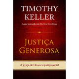 Justiça Generosa - Timothy Keller - Vida nova