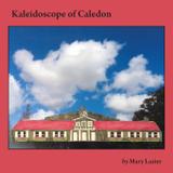 Kaleidoscope of Caledon - Mary lazier