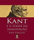 Kant E O Poder Da Imaginacao - Madras