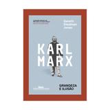 Karl marx - grandeza e ilusao - cia das letras