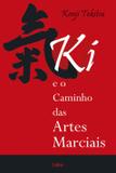 KI E O Caminho das Artes Marciais - KI E O Caminho das Artes Marciais