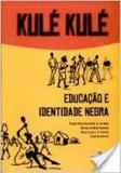 Kulé Kulé: Educação e Identidade Negra - Edufal - editora da universida - fundepes