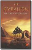 Kybalion o os tres iniciados - Isis editora