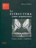 La Estructura Cómo Arquitectura (Estúdios Universitários de Arquitectura)- Vol.11 - Reverté
