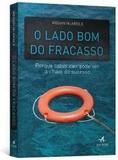 Lado Bom Do Fracasso, O - Alta books