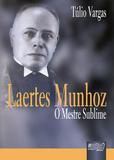 Laertes Munhoz - O Mestre Sublime - Juruá