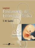 Lagman / Fundamentos De Embriologia Medica / Sadler - Guanabara