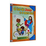 Lar de Jesus e o Meu Lar, O - Maternal 1 - Coleção Aprendendo com Jesus - Auta de so
