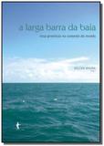 Larga barra da baia, a: essa provincia no contexto - Edufba