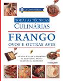 Le Cordon Bleu : Frango, ovos e outras aves : Todas as técnicas culinárias