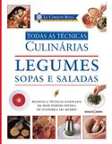 Le Cordon Bleu : Legumes, sopas e saladas : Todas as técnicas culinárias