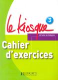 Le kiosque - cahier dexercices 3 - Hachette franca