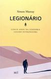 Legionario - cinco anos na lendaria legiao estrangeira - Bei editora