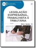 Legislacao empresarial, trabalhista e tributaria - Editora erica ltda