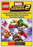 Lego Marvel Super Heroes 2, Cheats, Walkthrough, Deluxe Edition, DLC, Characters, Switch, PS4, Xbox One, Game Guide Unofficial - Gamer guides llc