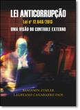 Lei Anticorrupção: Lei Nº 12.846-2013 - Uma Visão do Controle Externo - Forum