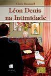 Léon Denis na Intimidade - Ed. léon denis