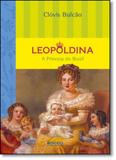 Leopoldina - a princesa do brasil - Rocco